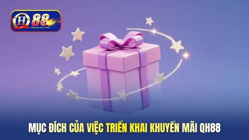 Mục đích của việc triển khai khuyến mãi QH88